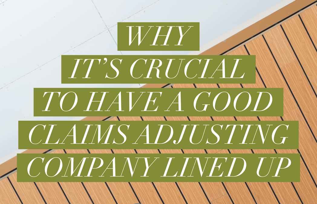 Why It’s Crucial to Have a Good Claims Adjusting Company Lined Up