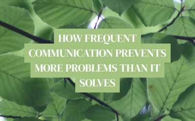 How Frequent Communication Prevents More Problems Than It Solves