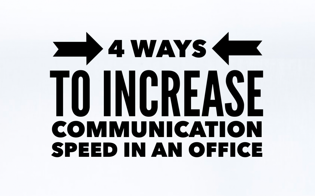 4 Ways to Increase Communication Speed in an Office