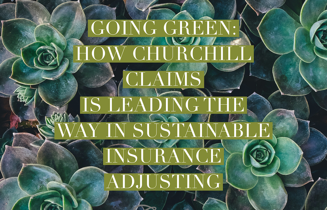 Going Green: How Churchill Claims is Leading the Way in Sustainable Insurance Adjusting