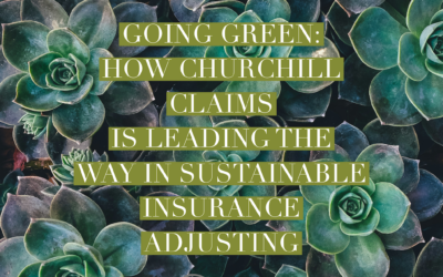 Going Green: How Churchill Claims is Leading the Way in Sustainable Insurance Adjusting